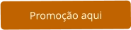Promoção aqui